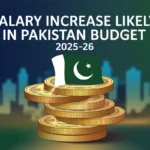 Salary Increase Likely in Pakistan Budget 2025–26
